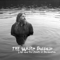 Love And The Death Of Damnation - White Buffalo