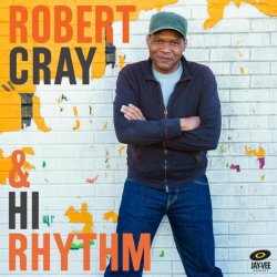 Robert Cray + Hi Rhythm - Robert Cray + Hi Rhythm