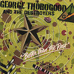 Better Than The Rest - {George Thorogood} + the Destroyers