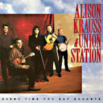 Every Time You Say Goodbye - {Alison Krauss} + Union Station
