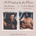A Meeting By The River - {Ry Cooder} + V.M. Bhatt