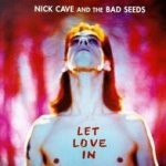 Let Love In - {Nick Cave} + the Bad Seeds