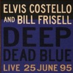 Deep Dead Blue - {Elvis Costello} + {Bill Frisell}