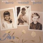 Trio II - {Emmylou Harris}, Dolly Parton + Linda Ronstadt