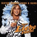 Wer Liebe sucht - {Dieter Thomas Kuhn} + Band
