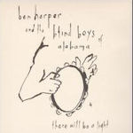 There Will Be A Light - {Ben Harper} + {Blind Boys Of Alabama}