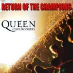 Return Of The Champions - {Queen} + {Paul Rodgers}