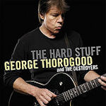 The Hard Stuff - {George Thorogood} + the Destroyers