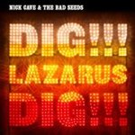 Dig, Lazarus, Dig! - {Nick Cave} + the Bad Seeds