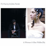 A Woman A Man Walked By - {PJ Harvey} + {John Parish}
