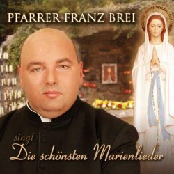 Die schnsten Marienlieder - Teil 1 - Pfarrer Franz Brei