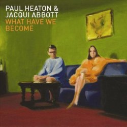 What Have We Become - {Paul Heaton} + {Jacqui Abbott}