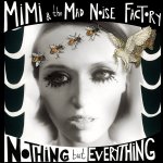 Nothing But Everything - {MiMi} + the Mad Noise Factory