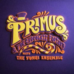 Primus And The Chocolate Factory - {Primus} + Fungi Ensemble