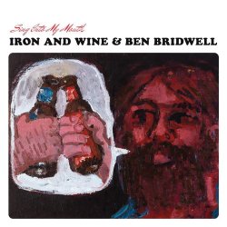 Sing Into My Mouth - {Iron And Wine} + {Ben Bridwell}