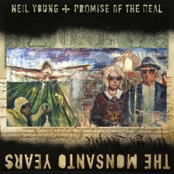The Monsanto Years - {Neil Young} + {Promise Of The Real}