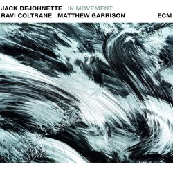 In Movement - {Jack DeJohnette}, {Ravi Coltrane} + {Matthew Garrison}