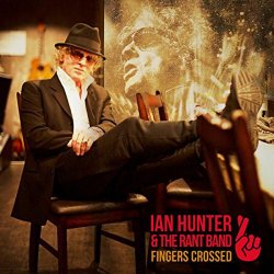 Fingers Crossed - {Ian Hunter} + the Rant Band
