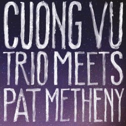 Cuong Vu Trio Meets Pat Metheny - {Pat Metheny} + {Cuong Vu Trio}
