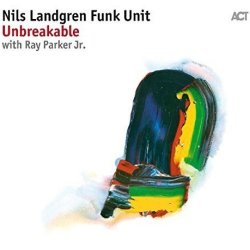 Unbreakable - {Nils Landgren} Funk Unit + {Ray Parker jr.}