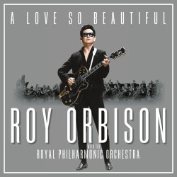 A Love So Beautiful - {Roy Orbison} + {Royal Philharmonic Orchestra}
