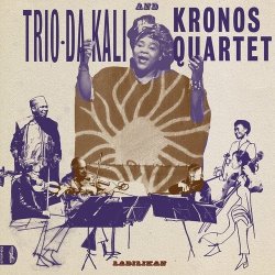Ladilikan - {Trio Da Kali} + {Kronos Quartet}