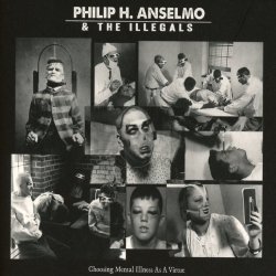 Choosing Mental Illness As A Virtue - {Phil Anselmo} + the Illegals