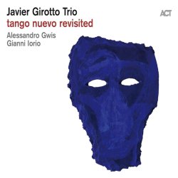 Tango Nuevo Revisited - Javier Girotto Trio