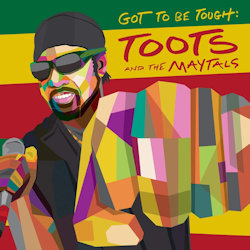 Got To Be Tough - {Toots} + the Maytals