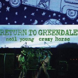 Return To Greendale - {Neil Young} + {Crazy Horse}
