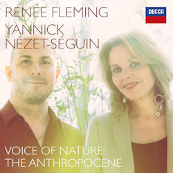 Voice Of Nature: The Anthropocene - {Renee Fleming} + {Yannick Nezet-Seguin}