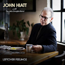 Leftover Feelings - {John Hiatt} + {Jerry Douglas Band}