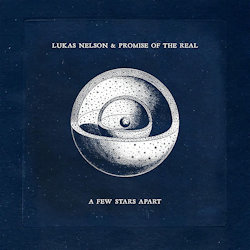 A Few Stars Apart - {Lukas Nelson} + {Promise Of The Real}