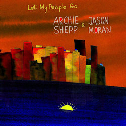 Let My People Go - {Archie Shepp} + {Jason Moran}