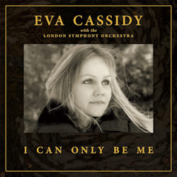 I Can Only Be Me - {Eva Cassidy} + {London Symphony Orchestra}