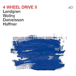4 Wheel Drive II - {Nils Landgren}, {Michael Wollny}, {Lars Danielsson} + {Wolfgang Haffner}
