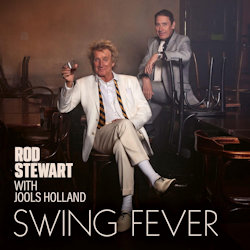 Swing Fever - {Rod Stewart} + {Jools Holland}