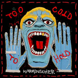 Too Cold To Hot. - Warmduscher